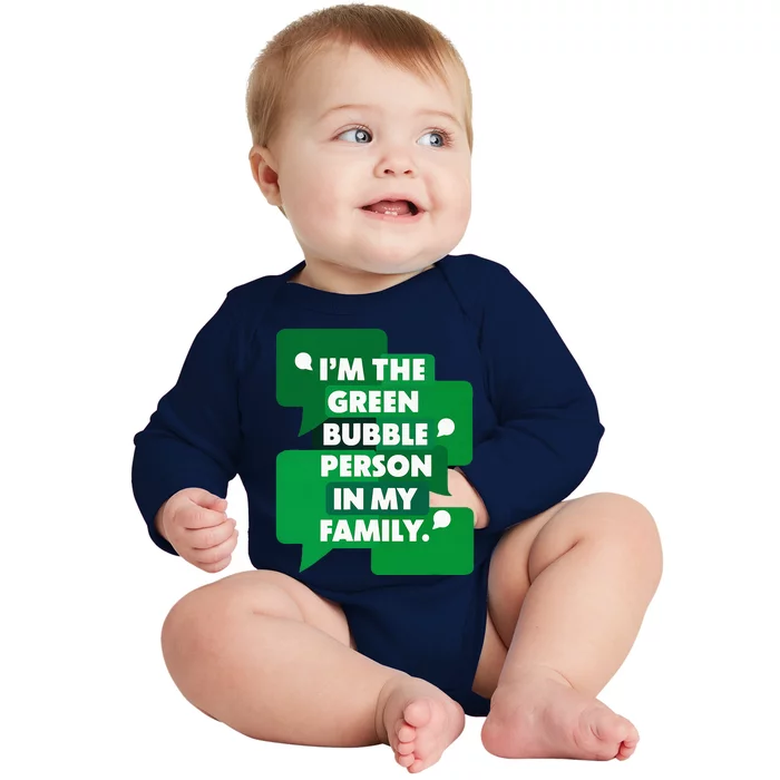 IM The Green Bubble Person In My Family Baby Long Sleeve Bodysuit