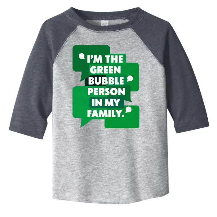 IM The Green Bubble Person In My Family Toddler Fine Jersey T-Shirt