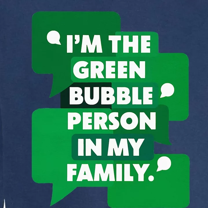 IM The Green Bubble Person In My Family Garment-Dyed Sweatshirt