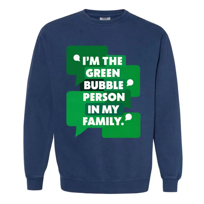 IM The Green Bubble Person In My Family Garment-Dyed Sweatshirt