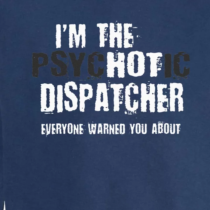 Im The Hot Dispatcher Warning Funny Garment-Dyed Sweatshirt