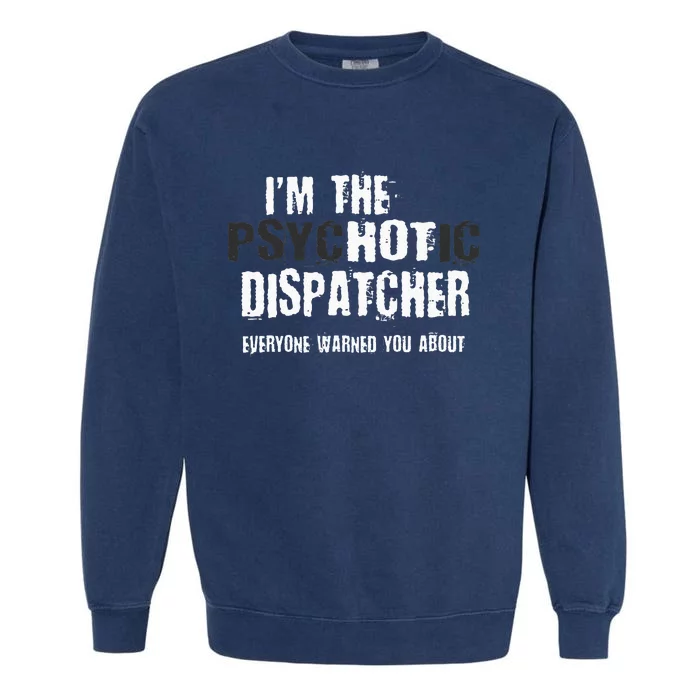 Im The Hot Dispatcher Warning Funny Garment-Dyed Sweatshirt