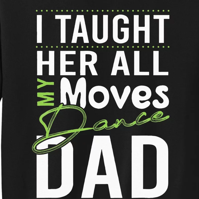 I Taught Her All My Moves Dance Dad Sweatshirt