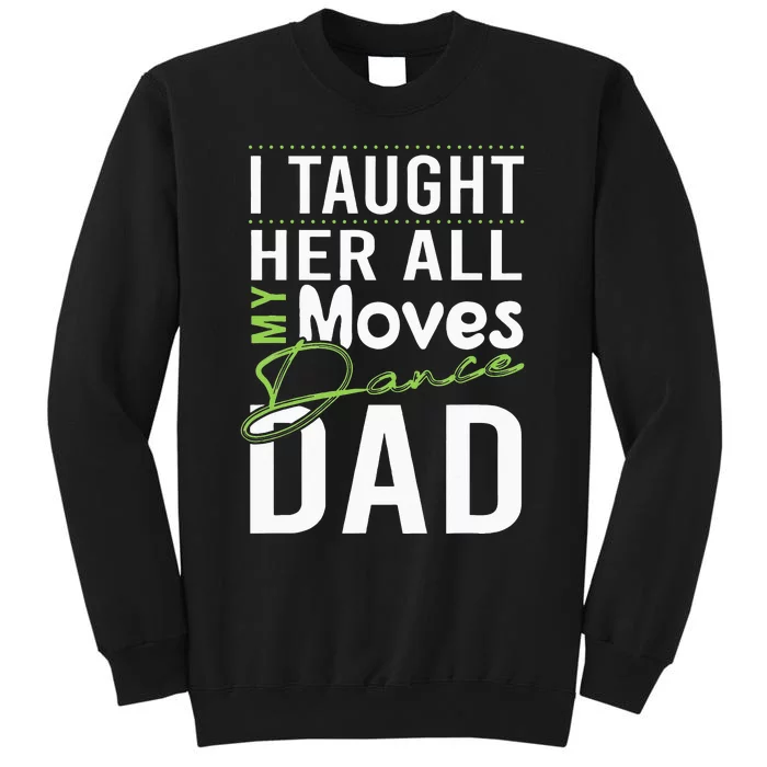 I Taught Her All My Moves Dance Dad Sweatshirt