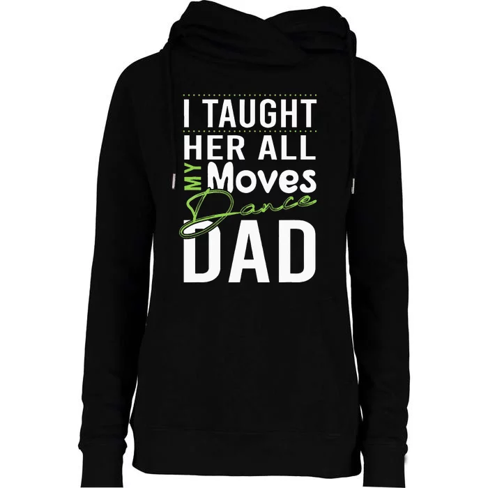 I Taught Her All My Moves Dance Dad Womens Funnel Neck Pullover Hood