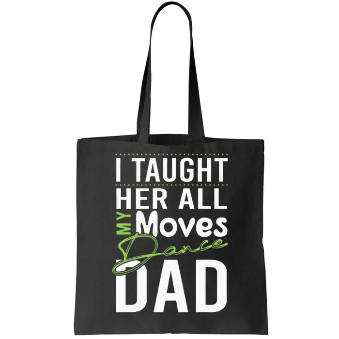 I Taught Her All My Moves Dance Dad Tote Bag