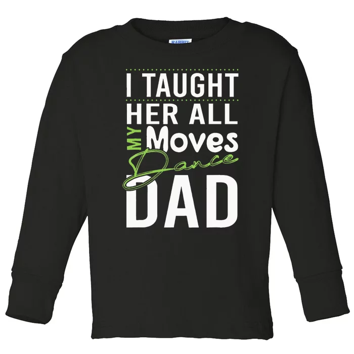 I Taught Her All My Moves Dance Dad Toddler Long Sleeve Shirt