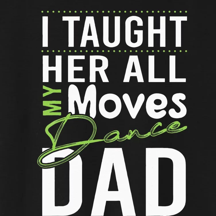 I Taught Her All My Moves Dance Dad Women's Crop Top Tee