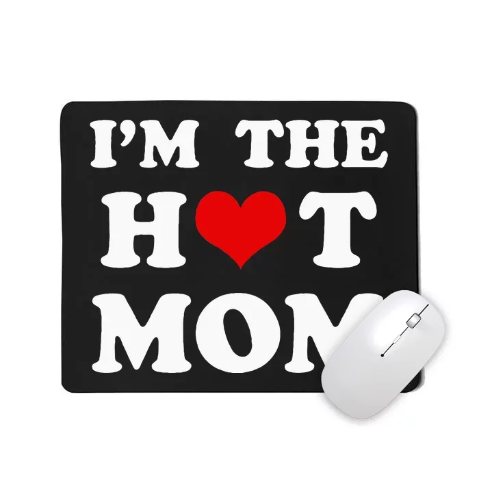 IM The Hot Mom Funny Mom Mousepad