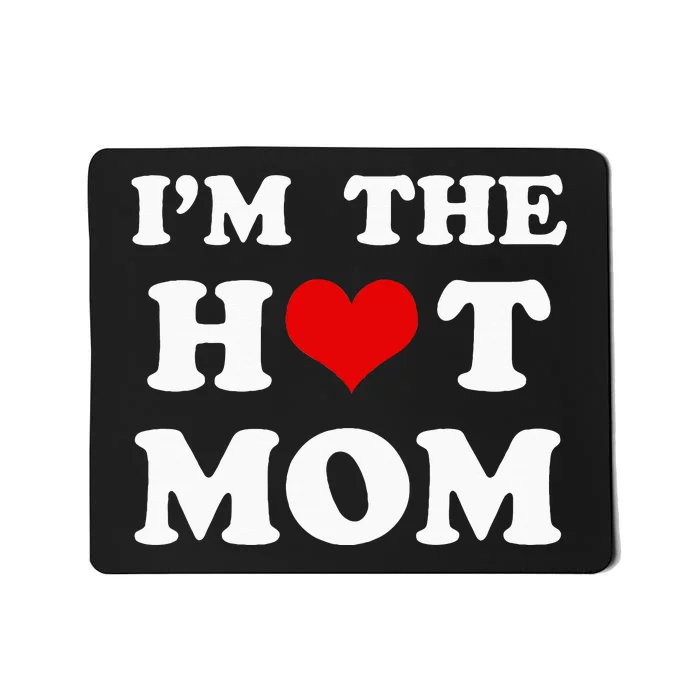 IM The Hot Mom Funny Mom Mousepad