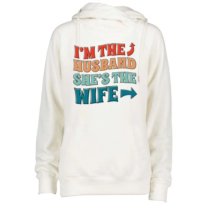 I'm The Husband She's The Wife Funny Womens Funnel Neck Pullover Hood