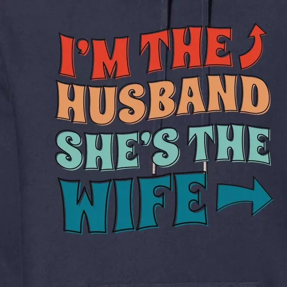 I'm The Husband She's The Wife Funny Premium Hoodie