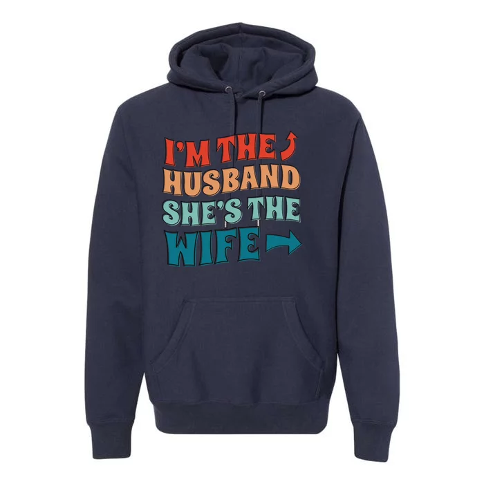 I'm The Husband She's The Wife Funny Premium Hoodie