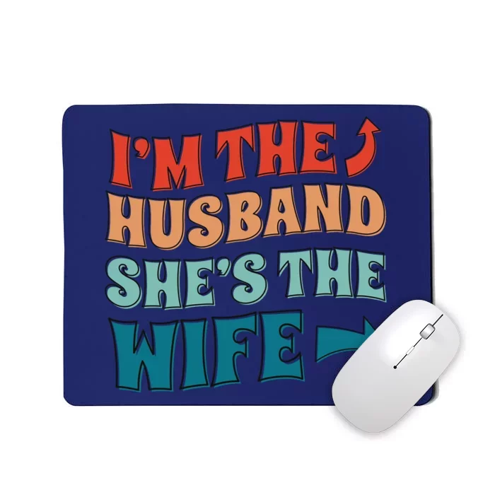 I'm The Husband She's The Wife Funny Mousepad