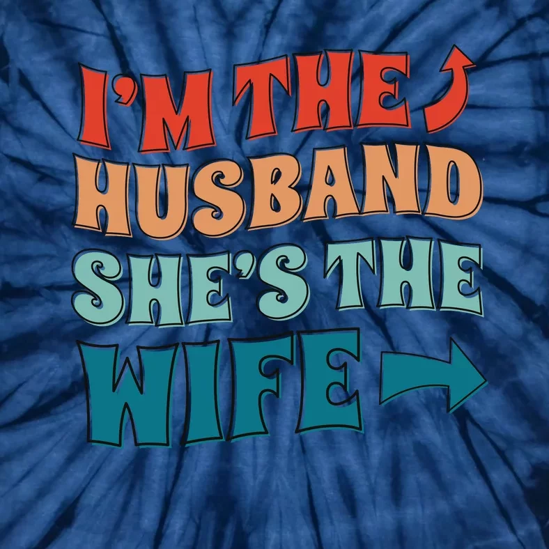 I'm The Husband She's The Wife Funny Tie-Dye T-Shirt