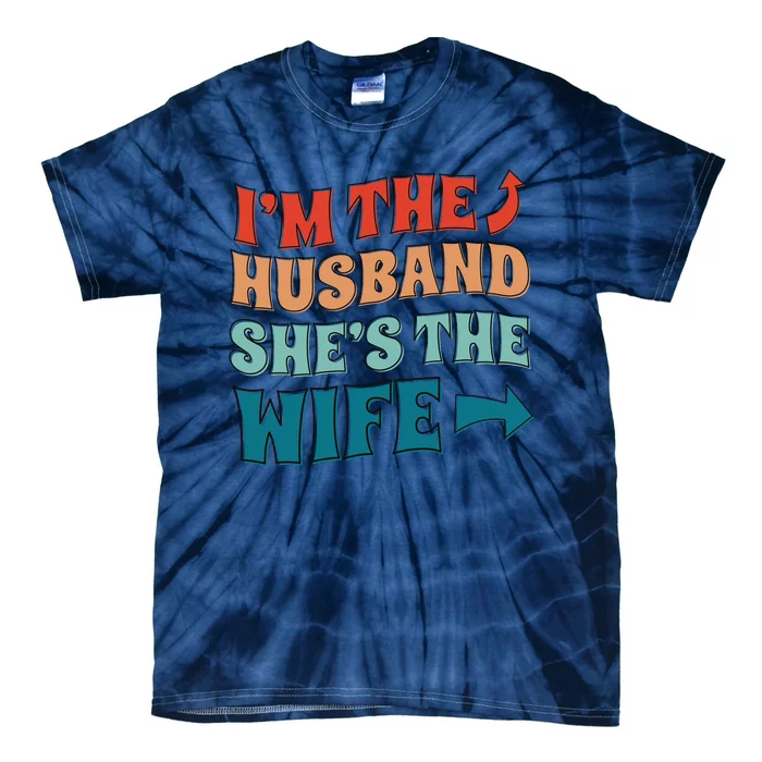 I'm The Husband She's The Wife Funny Tie-Dye T-Shirt