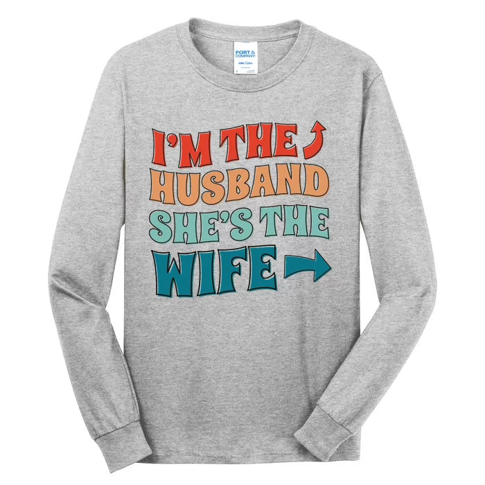 I'm The Husband She's The Wife Funny Tall Long Sleeve T-Shirt