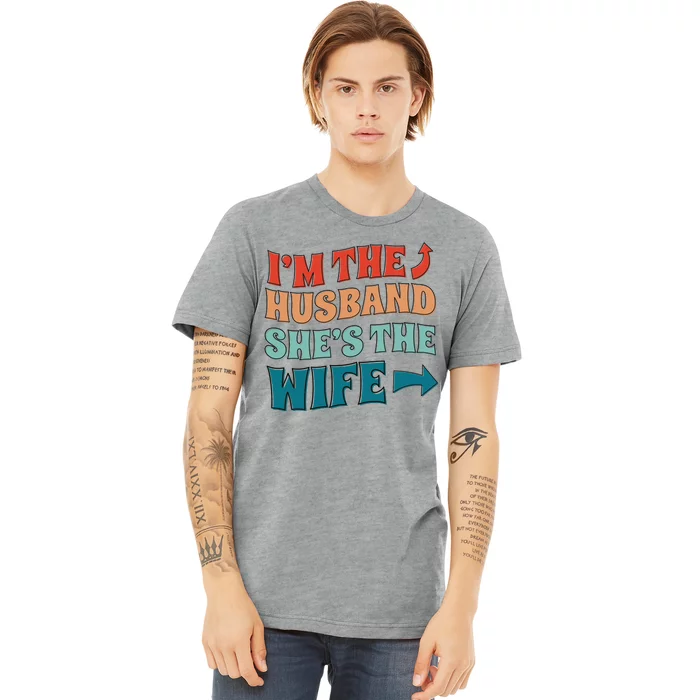 I'm The Husband She's The Wife Funny Premium T-Shirt