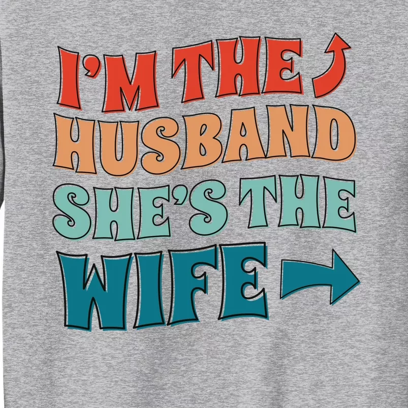 I'm The Husband She's The Wife Funny Tall Sweatshirt