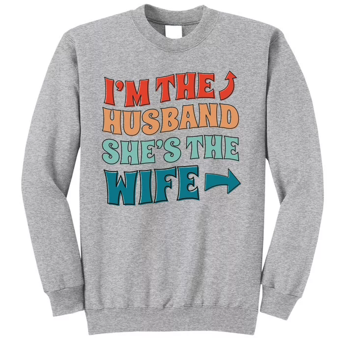 I'm The Husband She's The Wife Funny Tall Sweatshirt