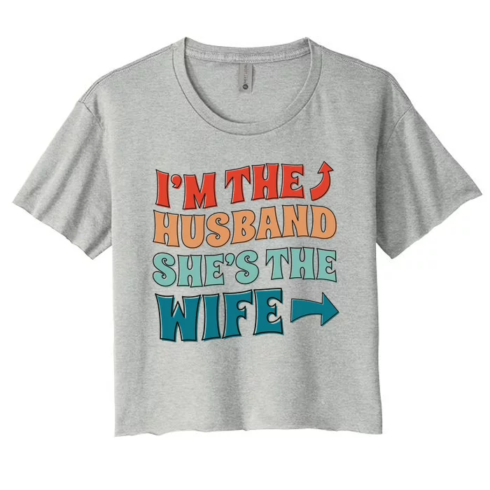 I'm The Husband She's The Wife Funny Women's Crop Top Tee