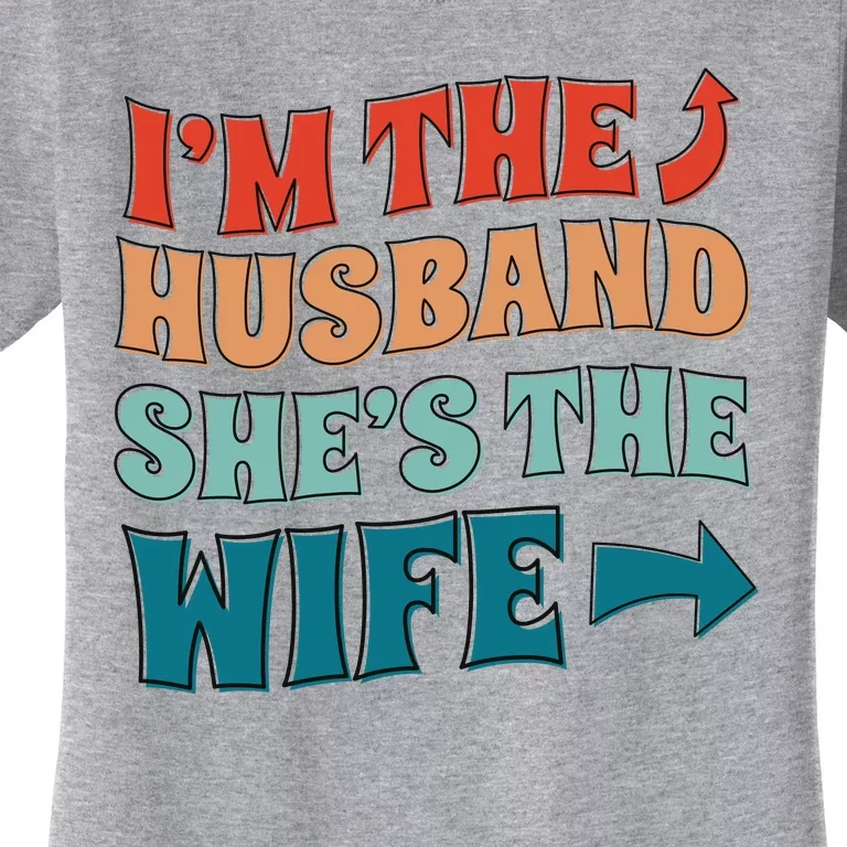 I'm The Husband She's The Wife Funny Women's T-Shirt