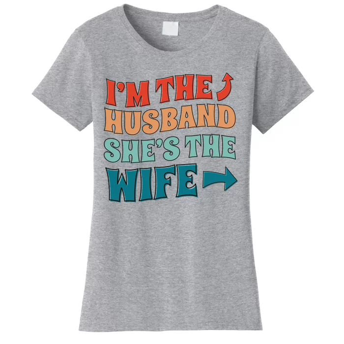 I'm The Husband She's The Wife Funny Women's T-Shirt