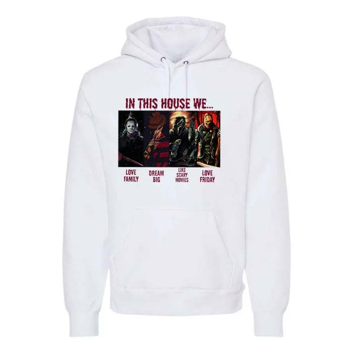 In This House We Halloween Horror Movie Characters Scary Premium Hoodie