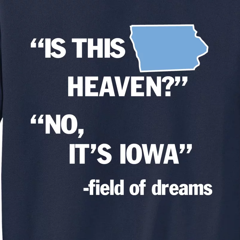 Is This Heaven No Its Iowa Tall Sweatshirt