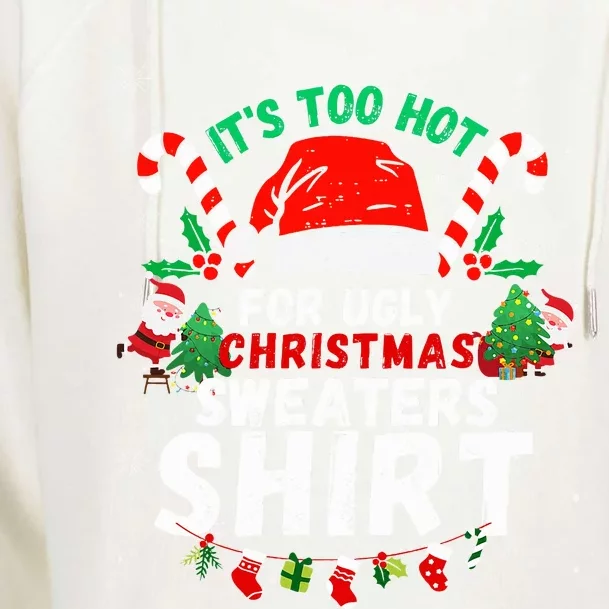 It's Too Hot For Ugly Christmas Funny Xmas Womens Funnel Neck Pullover Hood