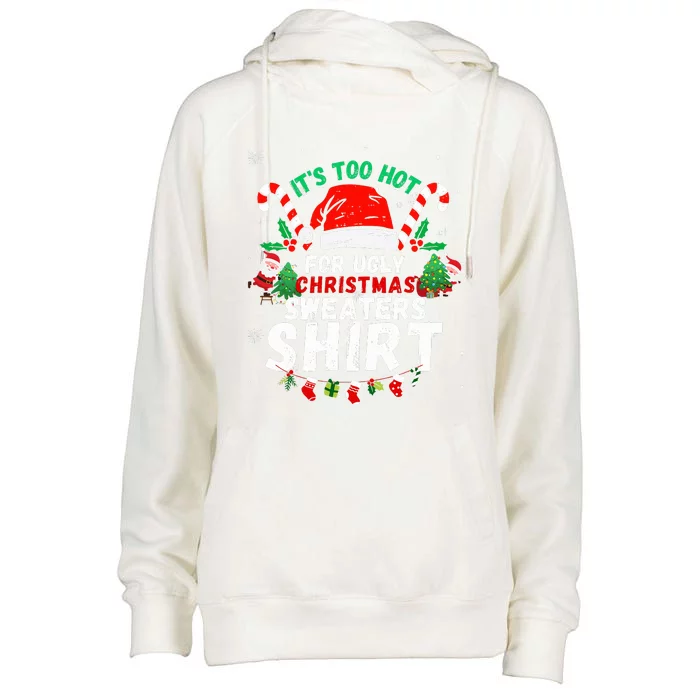 It's Too Hot For Ugly Christmas Funny Xmas Womens Funnel Neck Pullover Hood