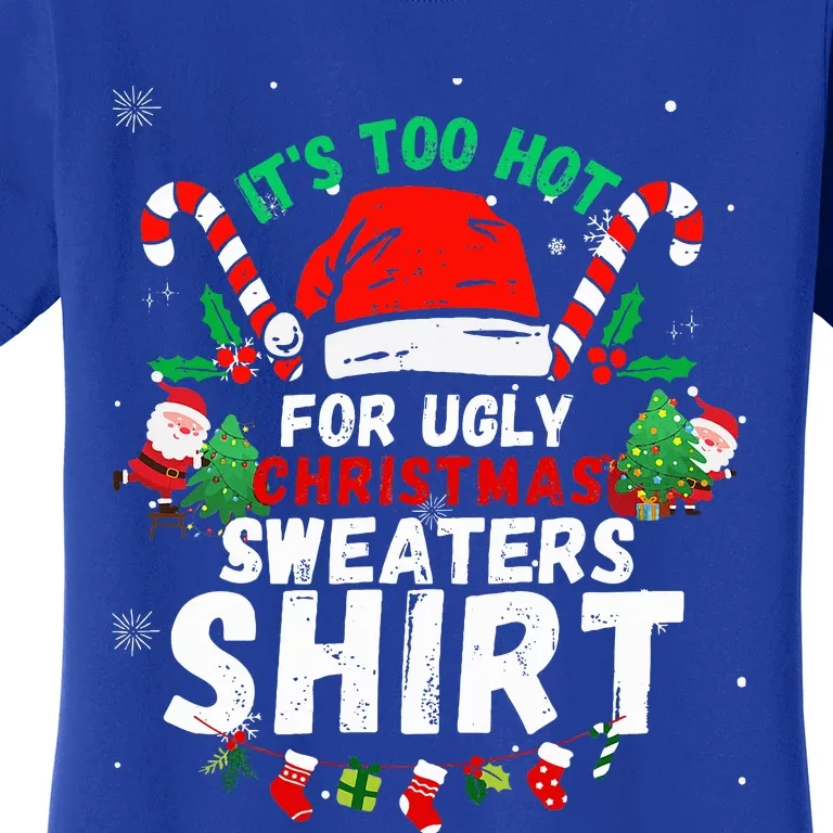 It's Too Hot For Ugly Christmas Funny Xmas Women's T-Shirt