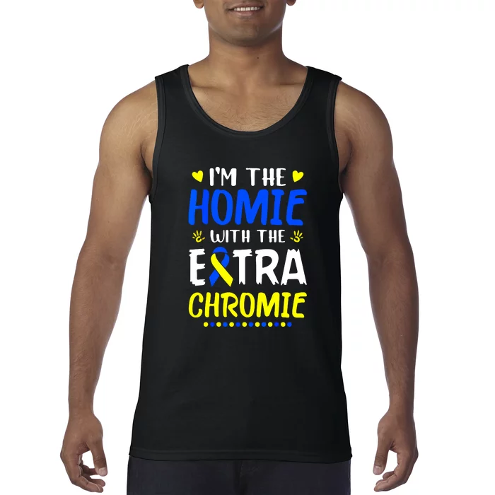 I'm The Homie With Extra Chromie Down Syndrome Awareness Gift Tank Top