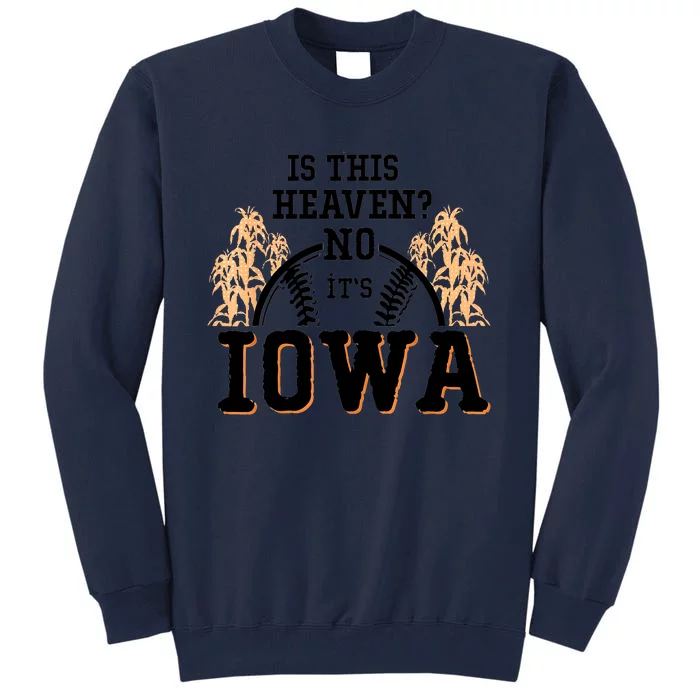 Is This Heaven No It’s Iowa Baseball Field Of Dreams Tall Sweatshirt