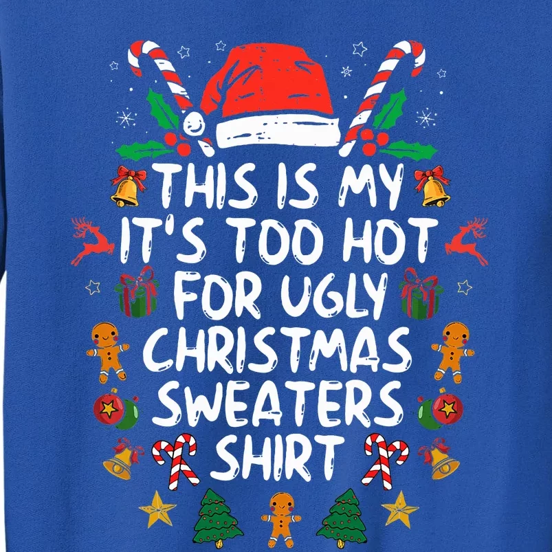 It's Too Hot For Ugly Christmas Shirt Funny Xmas Tall Sweatshirt