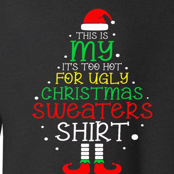 ItS Too Hot For Ugly Christmas Funny Xmas Toddler Sweatshirt