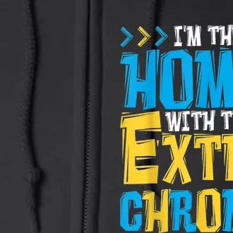 I'M The Homie With The Extra Chromie, Family Down Syndrome Full Zip Hoodie