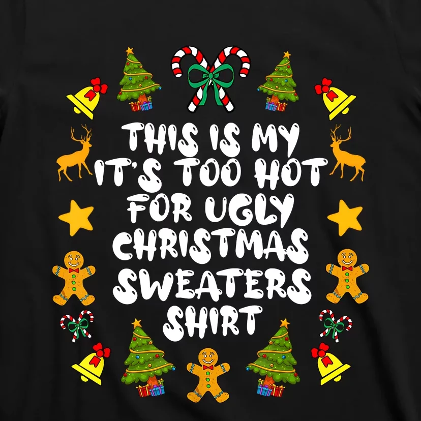 Its Too Hot For Ugly Christmas Sweaters Funny Xmas PJs Man T-Shirt