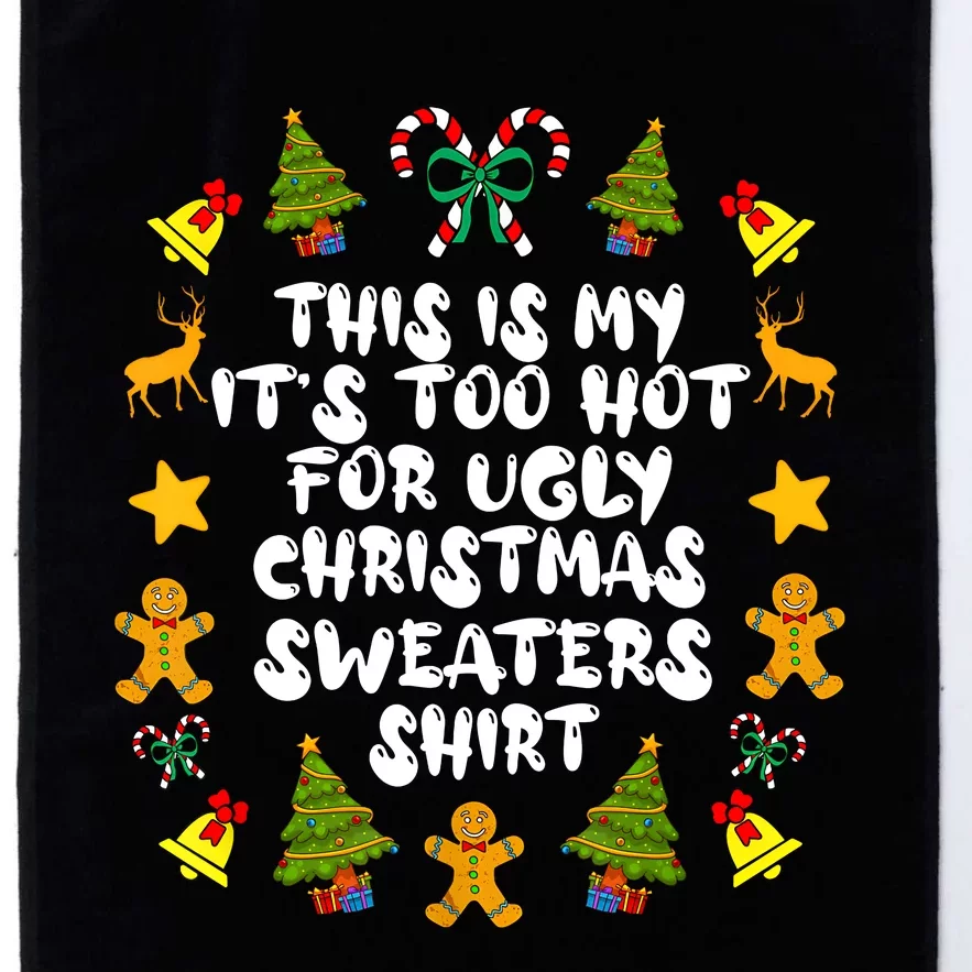 Its Too Hot For Ugly Christmas Sweaters Funny Xmas PJs Man Platinum Collection Golf Towel