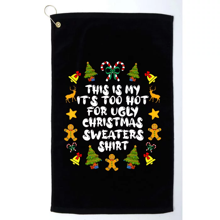 Its Too Hot For Ugly Christmas Sweaters Funny Xmas PJs Man Platinum Collection Golf Towel