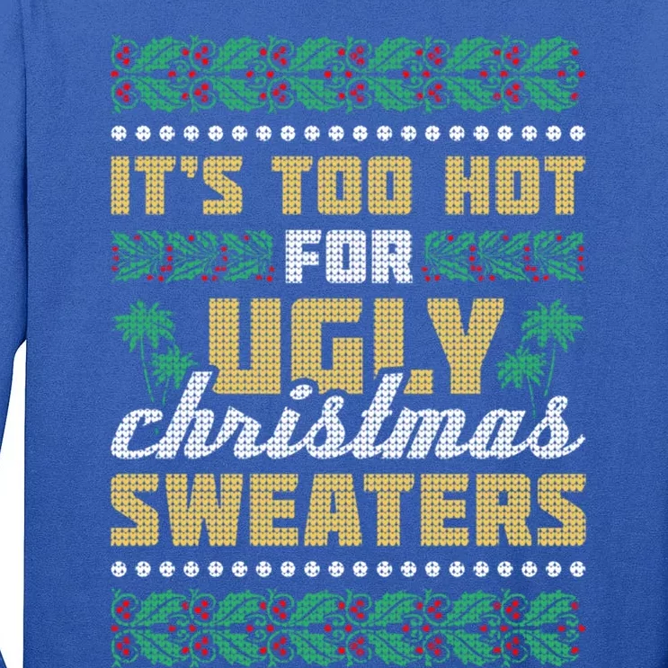 Its Too Hot For Ugly Christmas Sweaters Christmas In July Cute Gift Tall Long Sleeve T-Shirt