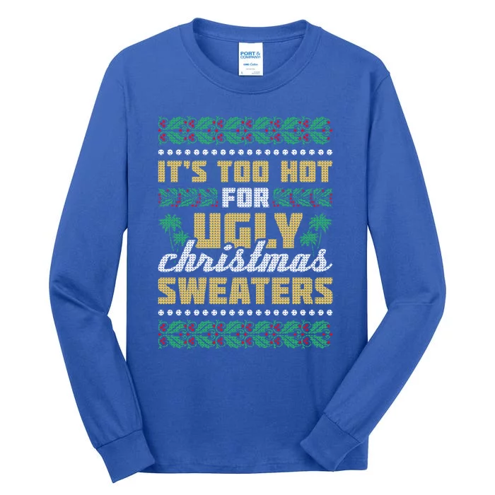 Its Too Hot For Ugly Christmas Sweaters Christmas In July Cute Gift Tall Long Sleeve T-Shirt