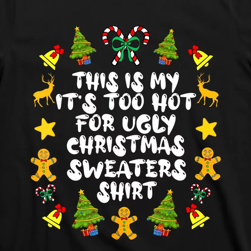 Its Too Hot For Ugly Christmas Sweaters Funny Xmas PJs T-Shirt