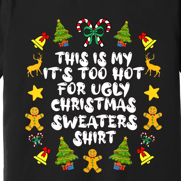 Its Too Hot For Ugly Christmas Sweaters Funny Xmas PJs Premium T-Shirt