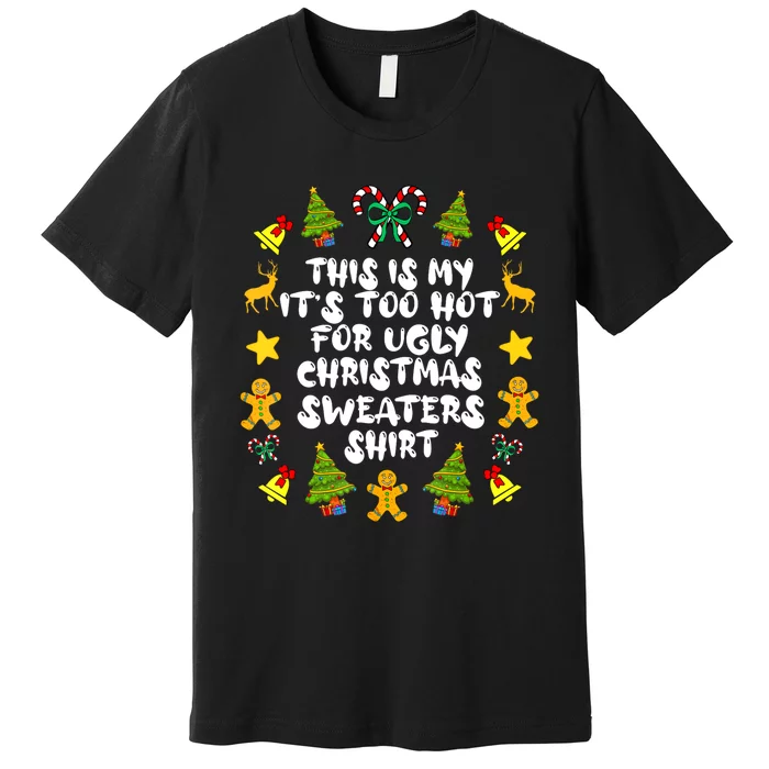 Its Too Hot For Ugly Christmas Sweaters Funny Xmas PJs Premium T-Shirt