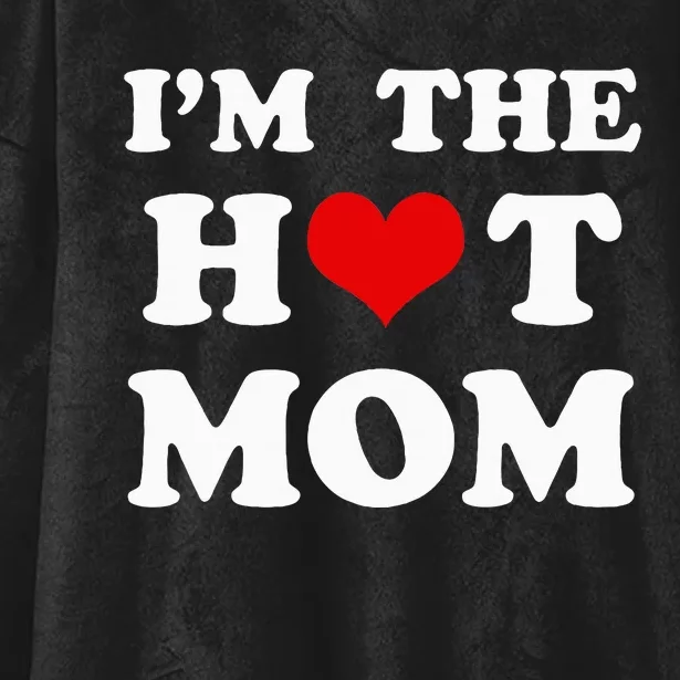 IM The Hot Mom Funny Mom Hooded Wearable Blanket