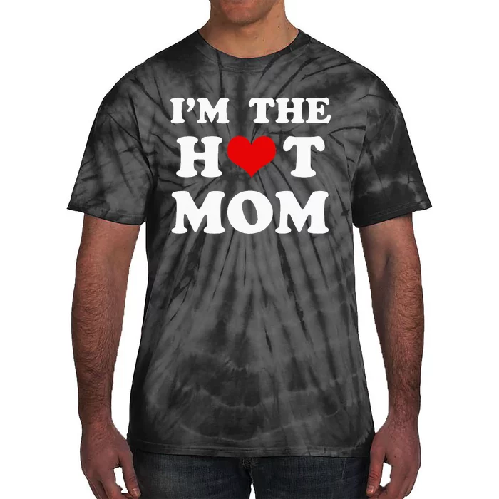 IM The Hot Mom Funny Mom Tie-Dye T-Shirt