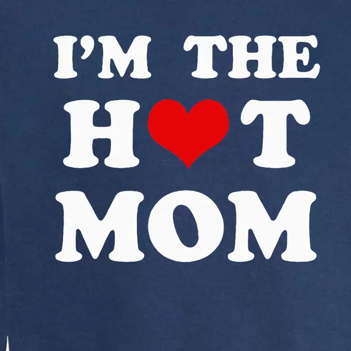 IM The Hot Mom Funny Mom Garment-Dyed Sweatshirt