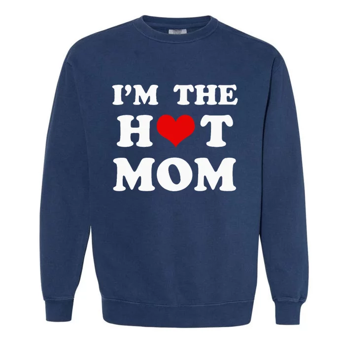 IM The Hot Mom Funny Mom Garment-Dyed Sweatshirt