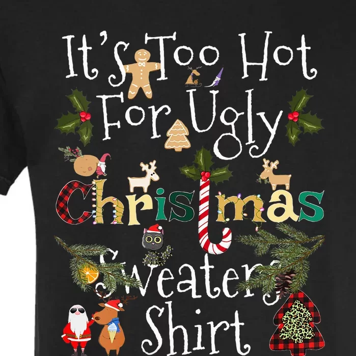 It's Too Hot For Ugly Christmas Sweaters Funny Xmas Garment-Dyed Heavyweight T-Shirt